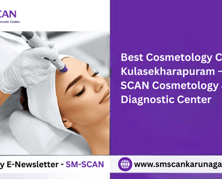 Best Cosmetology Clinic in Kulasekharapuram – SM SCAN Cosmetology & Diagnostic Center