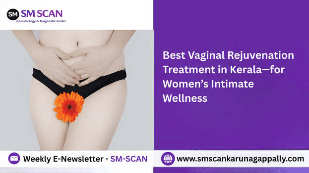 Best Vaginal Rejuvenation Treatment in Kerala—for Women’s Intimate Wellness
