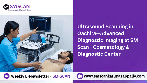 Ultrasound Scanning in Oachira – Advanced Diagnostic Imaging at SM Scan – Cosmetology & Diagnostic Center