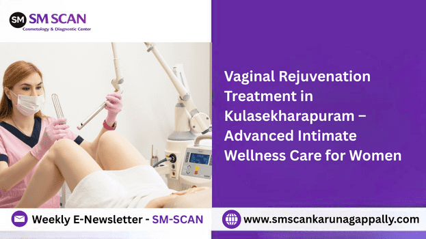 Vaginal Rejuvenation Treatment in Kulasekharapuram – Advanced Intimate Wellness Care for Women