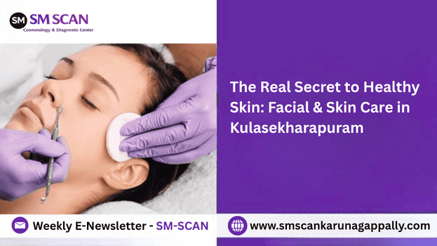 The Real Secret to Healthy Skin: Facial & Skin Care in Kulasekharapuram