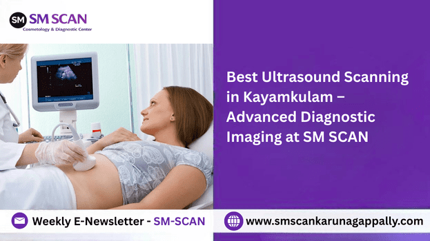Best Ultrasound Scanning in Kayamkulam – Advanced Diagnostic Imaging at SM SCAN