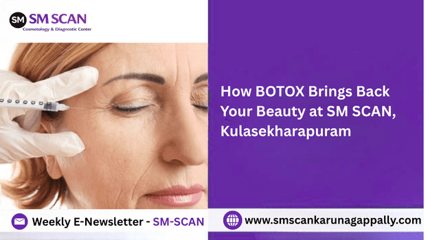 How BOTOX Brings Back Your Beauty at SM SCAN, Kulasekharapuram